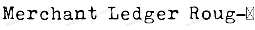 Merchant Ledger Roug字体转换 Merchant Ledger Roug字体转换